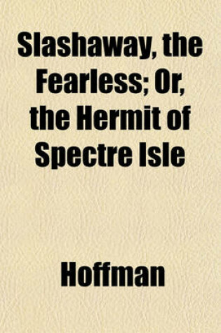 Cover of Slashaway, the Fearless; Or, the Hermit of Spectre Isle