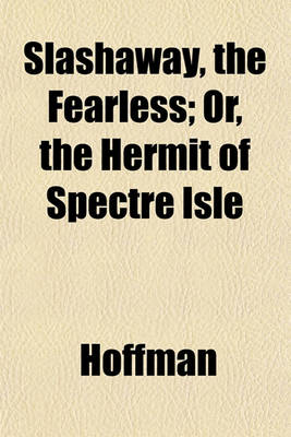 Book cover for Slashaway, the Fearless; Or, the Hermit of Spectre Isle