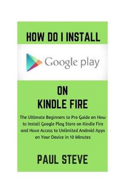 Cover of How Do I Install Google Play on Kindle Fire
