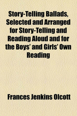 Cover of Story-Telling Ballads, Selected and Arranged for Story-Telling and Reading Aloud and for the Boys' and Girls' Own Reading