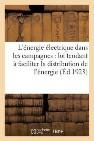 Cover of L'Energie Electrique Dans Les Campagnes: Projet de Loi Tendant A En Faciliter La Distribution