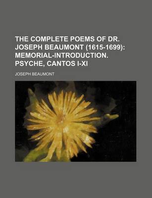 Book cover for The Complete Poems of Dr. Joseph Beaumont (1615-1699); Memorial-Introduction. Psyche, Cantos I-XI