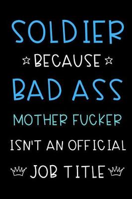 Book cover for Soldier Because Bad Ass Mother Fucker Isn't An Official Title