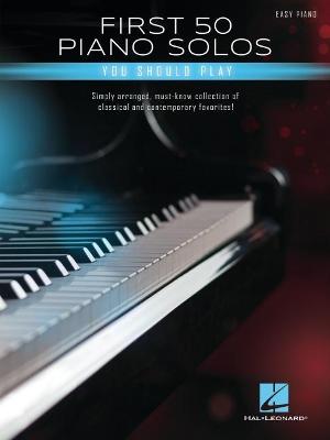 Cover of First 50 Piano Solos You Should Play - Songbook Featuring Simple Arrangements of Classical and Contemporary Favorites