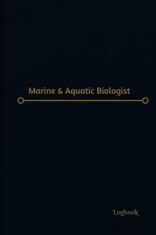 Cover of Marine & Aquatic Biologist Log (Logbook, Journal - 120 pages, 6 x 9 inches)