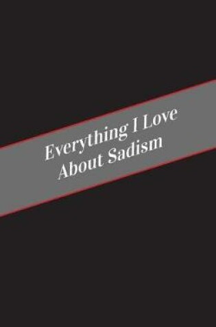 Cover of Everything I Love About Sadism