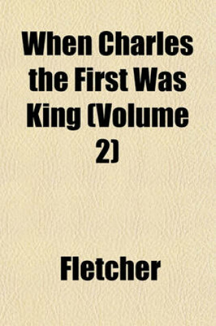 Cover of When Charles the First Was King (Volume 2)