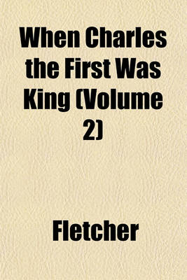 Book cover for When Charles the First Was King (Volume 2)