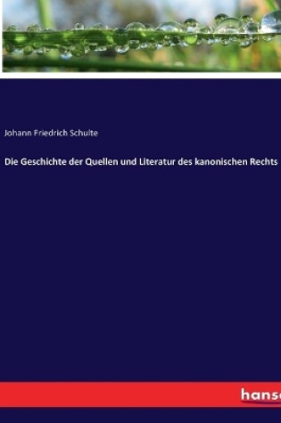 Cover of Die Geschichte der Quellen und Literatur des kanonischen Rechts