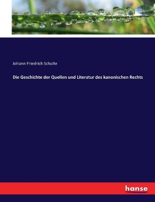 Book cover for Die Geschichte der Quellen und Literatur des kanonischen Rechts