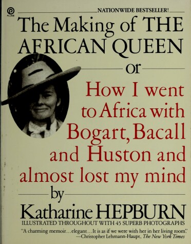 Cover of The Making of the African Queen, or, How I Went to Africa with Bogart, Bacall, and Huston and Almost Lost My Mind