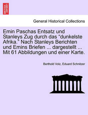 Book cover for Emin Paschas Entsatz Und Stanleys Zug Durch Das "Dunkelste Afrika." Nach Stanleys Berichten Und Emins Briefen ... Dargestellt ... Mit 61 Abbildungen Und Einer Karte.