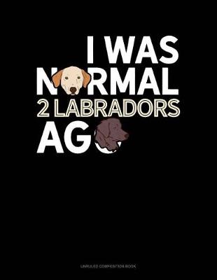 Cover of I Was Normal 2 Labradors Ago