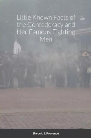 Cover of Little Known facts of the Confederacy and her famous fighting men