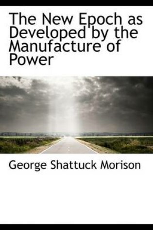 Cover of The New Epoch as Developed by the Manufacture of Power