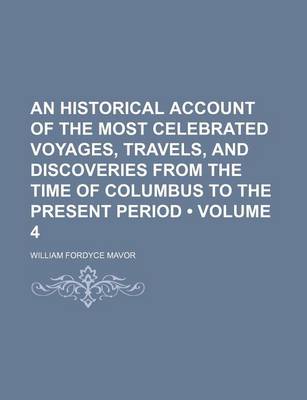 Book cover for An Historical Account of the Most Celebrated Voyages, Travels, and Discoveries from the Time of Columbus to the Present Period (Volume 4)