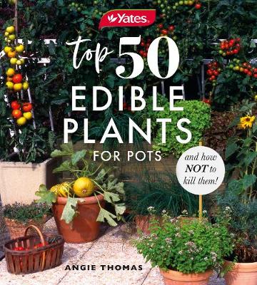 Book cover for Yates Top 50 Edible Plants for Pots and How Not to Kill Them!