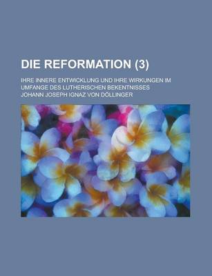 Book cover for Die Reformation; Ihre Innere Entwicklung Und Ihre Wirkungen Im Umfange Des Lutherischen Bekentnisses (3)