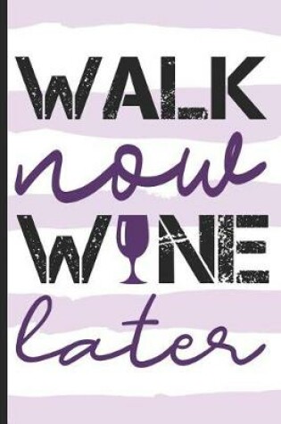 Cover of Walk Now Wine Later