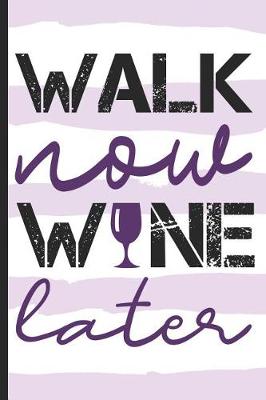 Book cover for Walk Now Wine Later