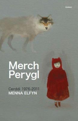 Book cover for Merch Perygl - Cerddi Menna Elfyn 1976-2011