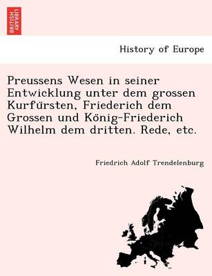 Book cover for Preussens Wesen in seiner Entwicklung unter dem grossen Kurfürsten, Friederich dem Grossen und König-Friederich Wilhelm dem dritten. Rede, etc.