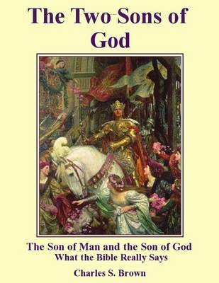 Book cover for The Two Sons of God: The Son of Man and the Son of God What the Bible Really Says