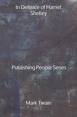 Cover of In Defence of Harriet Shelley - Publishing People Series