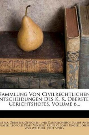 Cover of Sammlung Von Civilrechtlichen Entscheidungen Des K. K. Obersten Gerichtshofes, Volume 6...