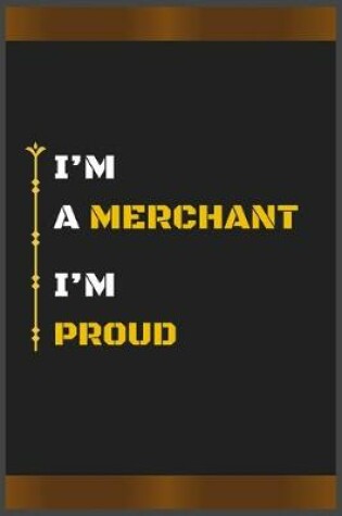 Cover of I'm a Merchant I'm Proud