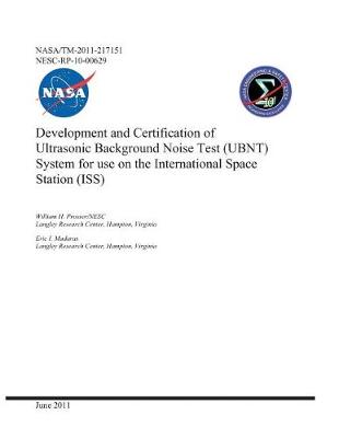 Book cover for Development and Certification of Ultrasonic Background Noise Test (Ubnt) System for Use on the International Space Station (Iss)