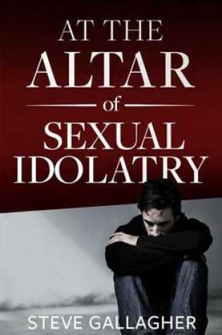 Cover of At the Altar of Sexual Idolatry-New Edition