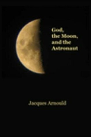 Cover of God, the Moon and the Astronaut