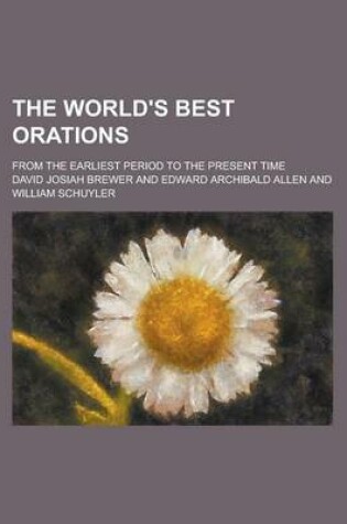 Cover of The World's Best Orations; From the Earliest Period to the Present Time Volume 6