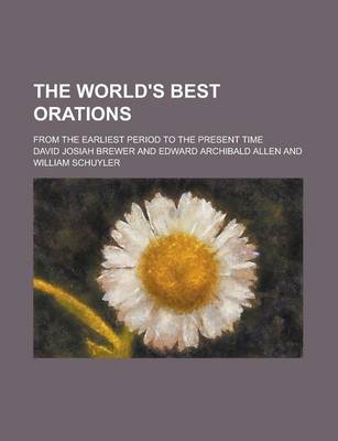 Book cover for The World's Best Orations; From the Earliest Period to the Present Time Volume 6