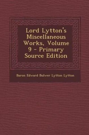 Cover of Lord Lytton's Miscellaneous Works, Volume 9