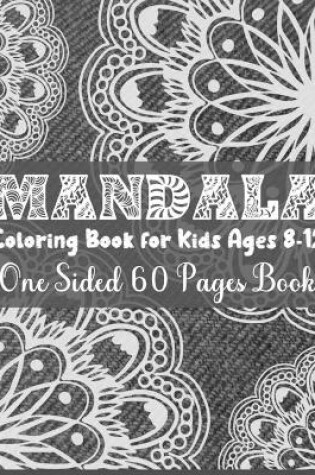 Cover of Mandala Coloring Book For Kids Ages 8-12 One Sided 60 Pages Book