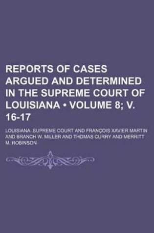 Cover of Reports of Cases Argued and Determined in the Supreme Court of Louisiana (Volume 8; V. 16-17 )