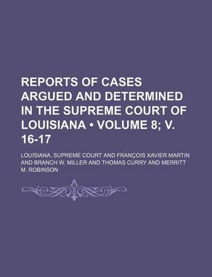 Book cover for Reports of Cases Argued and Determined in the Supreme Court of Louisiana (Volume 8; V. 16-17 )