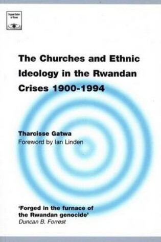 Cover of The Churches and Ethnic Ideology in the Rwandan Crises 1900-1994