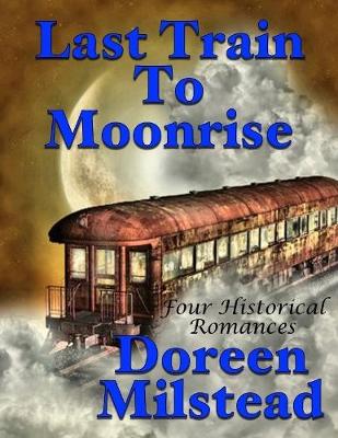 Book cover for Last Train to Moonrise: Four Historical Romances