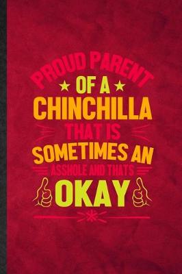 Book cover for Proud Parent of a Chinchilla That Is Sometimes an Asshole and That's Okay