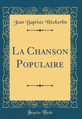 Book cover for La Chanson Populaire (Classic Reprint)