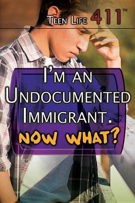 Book cover for I'm an Undocumented Immigrant. Now What?