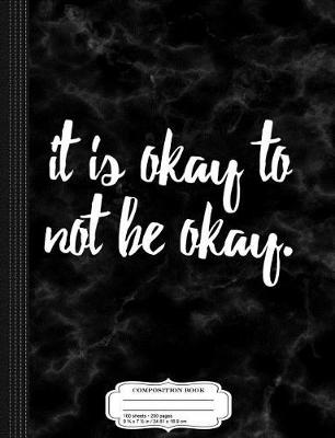 Book cover for It Is Okay to Not Be Okay Composition Notebook