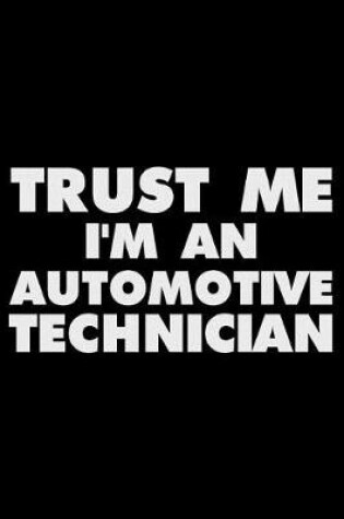 Cover of Trust Me I'm an Automotive Technician