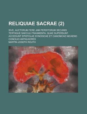 Book cover for Reliquiae Sacrae; Sive, Auctorum Fere Jam Perditorum Secundi Tertiique Saeculi Fragmenta, Quae Supersunt. Accedunt Epistolae Synodicae Et Canonicae Ni