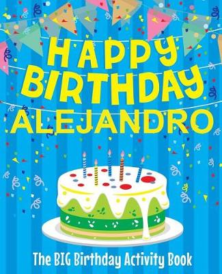 Book cover for Happy Birthday Alejandro - The Big Birthday Activity Book