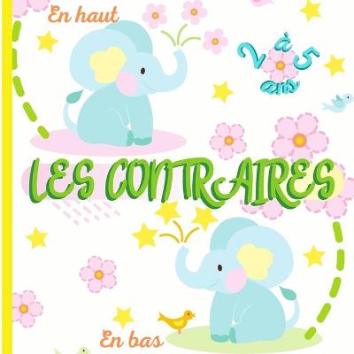 Cover of LES CONTRAIRES - Livre educatif pour les enfants de 2 a 5 ans