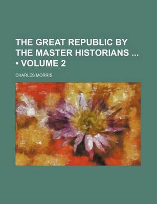 Book cover for The Great Republic by the Master Historians (Volume 2)